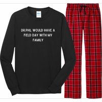 Doublecrossco Dr.Phil Would Have A Field Day With My Family Long Sleeve Pajama Set