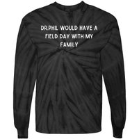 Doublecrossco Dr.Phil Would Have A Field Day With My Family Tie-Dye Long Sleeve Shirt