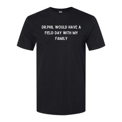 Doublecrossco Dr.Phil Would Have A Field Day With My Family Softstyle CVC T-Shirt