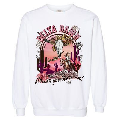 Delta Dawn WhatS That Flower You Have On Western Country Garment-Dyed Sweatshirt