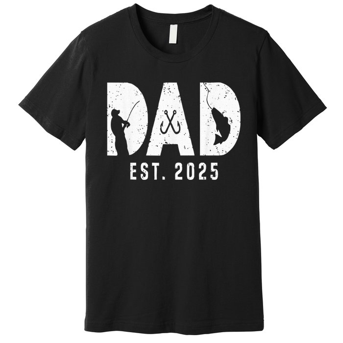 Dad Est 2025 Fishing Dad To Be New Baby Daddy FatherS Day Premium T-Shirt