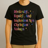 Diversity Equity And Inclusion Are Christian Values Kindness T-Shirt