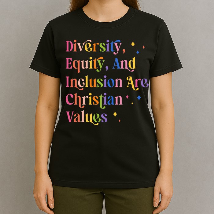 Diversity Equity And Inclusion Are Christian Values Kindness T-Shirt