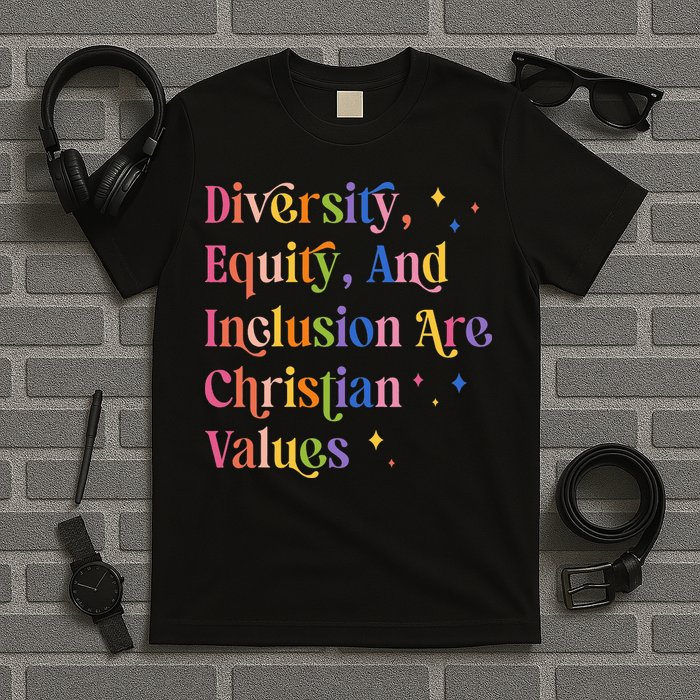 Diversity Equity And Inclusion Are Christian Values Kindness T-Shirt