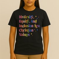 Diversity Equity And Inclusion Are Christian Values Kindness T-Shirt