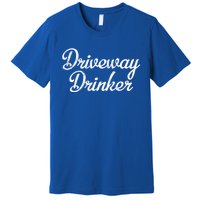 Driveway Er Alcohol Day Ing Daytime Party Gift Premium T-Shirt