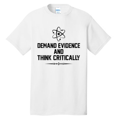 Demand Evidence And Think Critically Tall T-Shirt