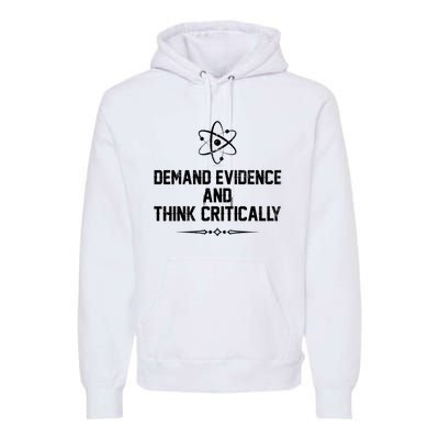 Demand Evidence And Think Critically Premium Hoodie