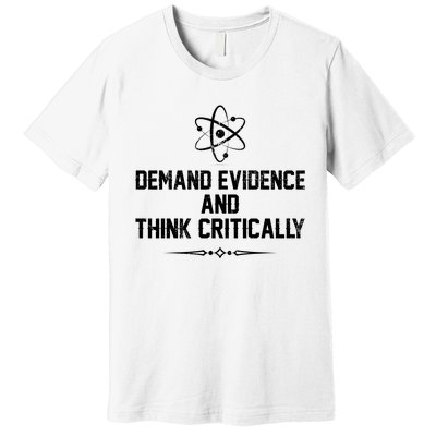 Demand Evidence And Think Critically Premium T-Shirt