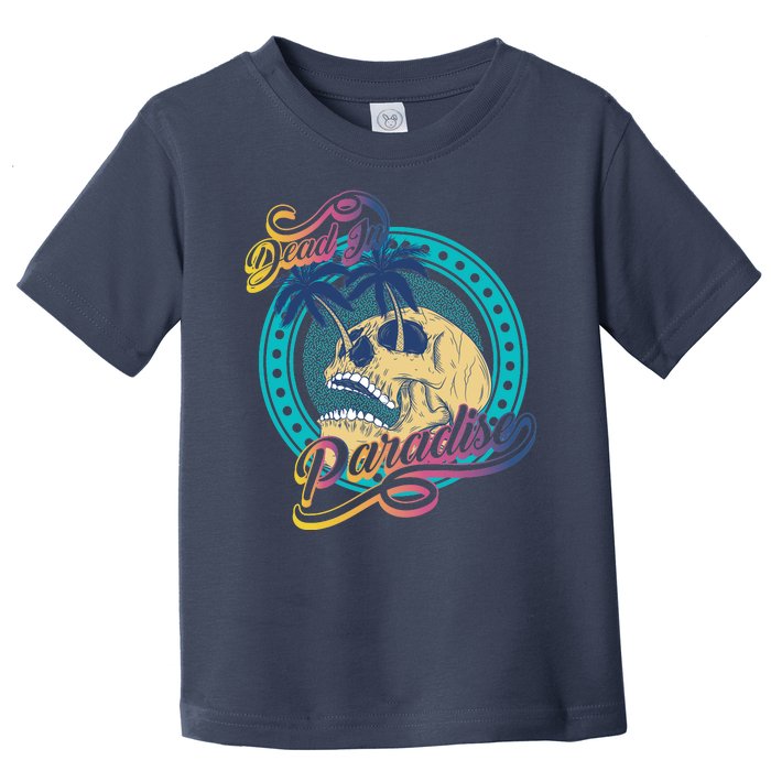 Dead In Paradise Tropical Skull Toddler T-Shirt