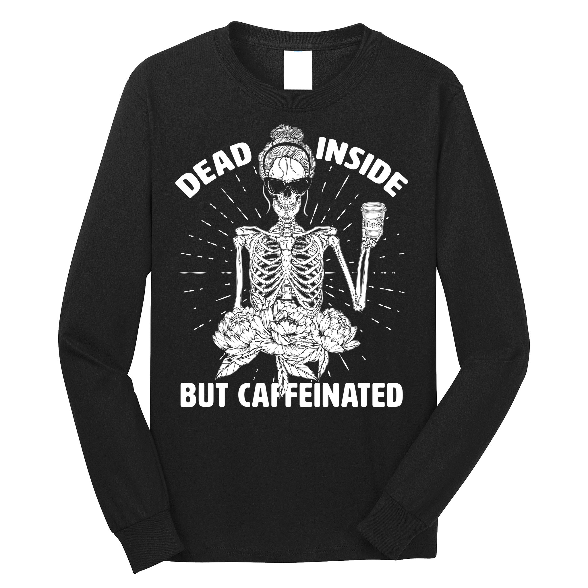Dead Inside But Caffeinated Long Sleeve Shirt