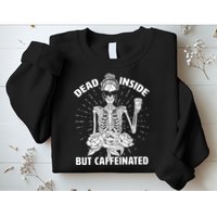 Dead Inside But Caffeinated Sweatshirt