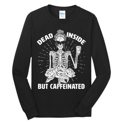 Dead Inside But Caffeinated Tall Long Sleeve T-Shirt