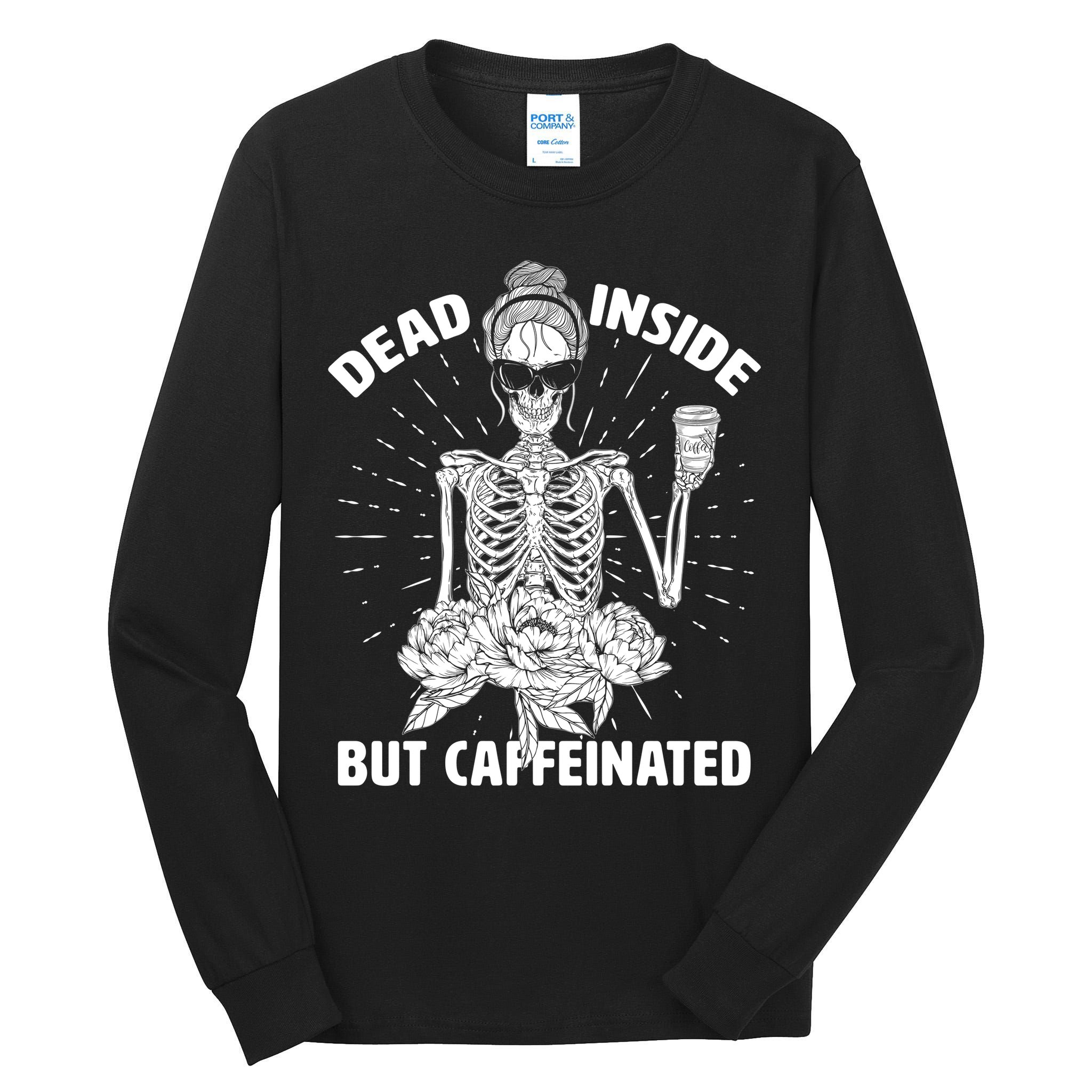 Dead Inside But Caffeinated Tall Long Sleeve T-Shirt