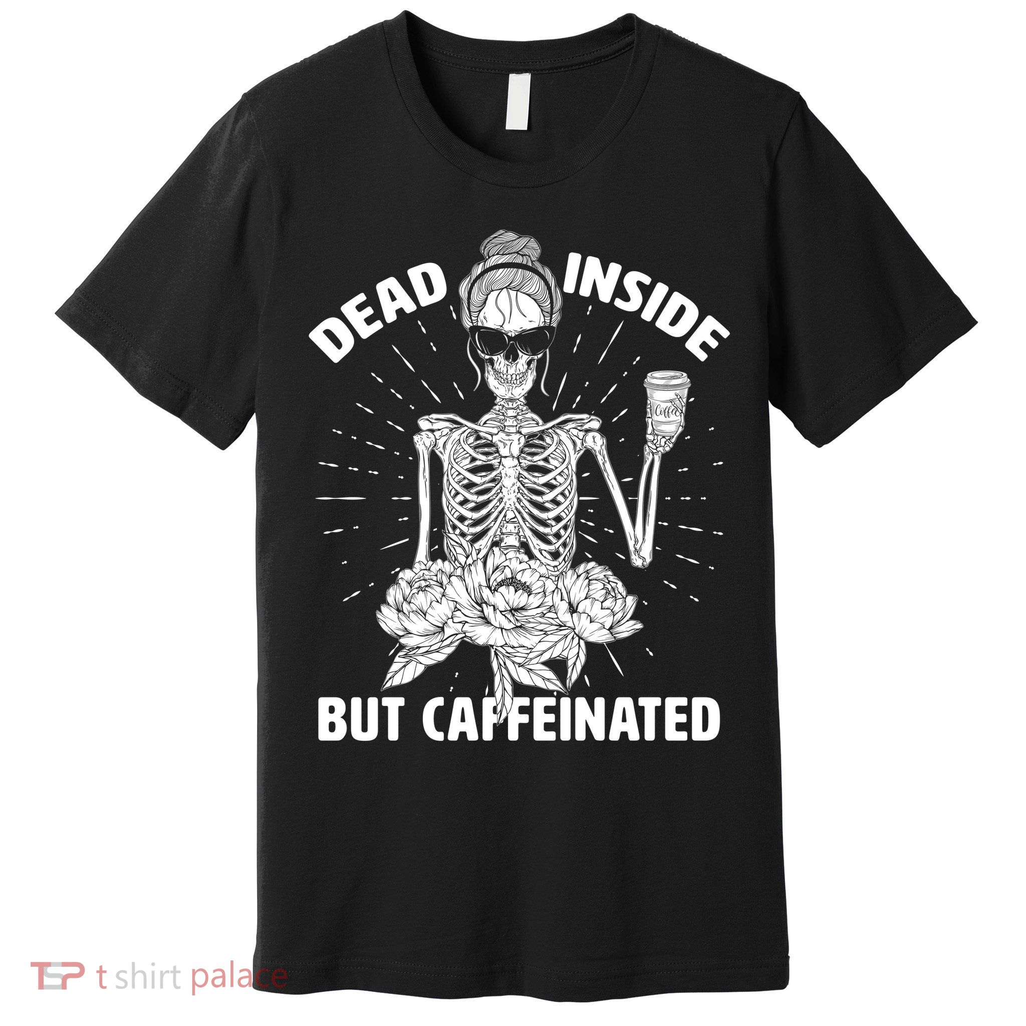 Dead Inside But Caffeinated Premium T-Shirt