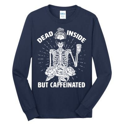 Dead Inside But Caffeinated Tall Long Sleeve T-Shirt