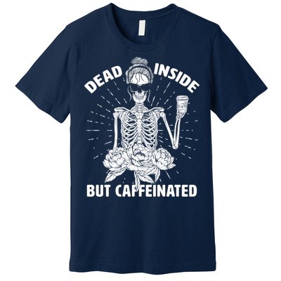 Dead Inside But Caffeinated Premium T-Shirt