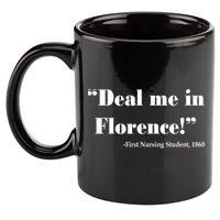Deal Me In Florence Funny Nurse 11oz C Handle Ceramic Mug