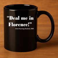 Deal Me In Florence Funny Nurse 11oz C Handle Ceramic Mug