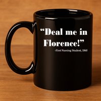 Deal Me In Florence Funny Nurse 11oz C Handle Ceramic Mug