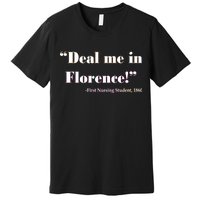 Deal Me In Florence Funny Nurse Premium T-Shirt