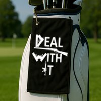 Deal With It Golf Towel