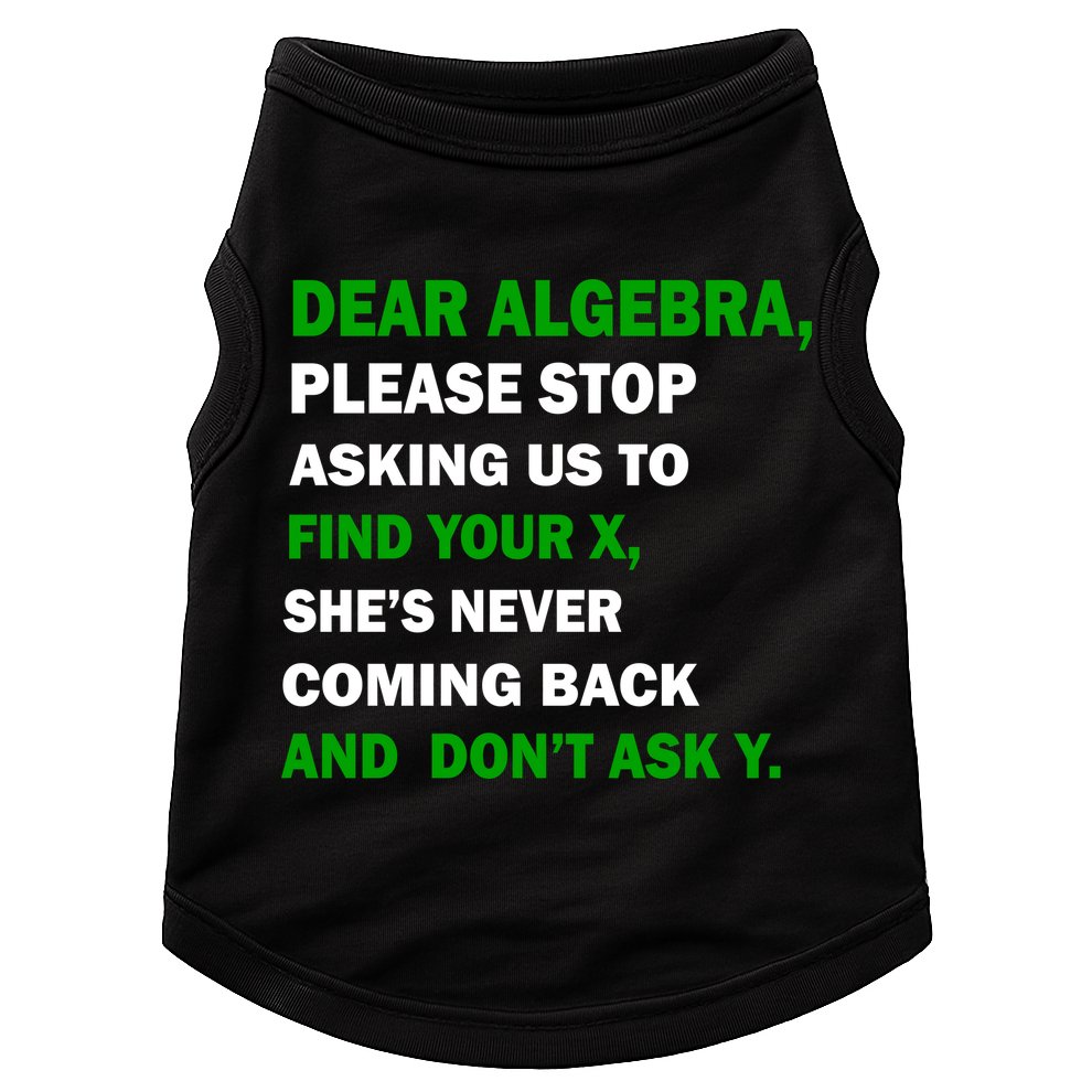 Dear Algebra Find Your X And Don't Tell Y Doggie Tank