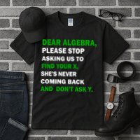 Dear Algebra Find Your X And Don't Tell Y Tall T-Shirt