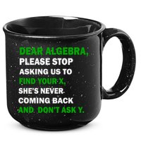 Dear Algebra Find Your X And Don't Tell Y 15oz Campfire Ceramic Mug