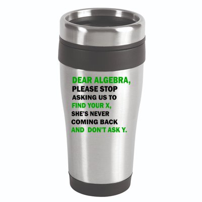 Dear Algebra Find Your X And Don't Tell Y 16oz Travel Tumbler