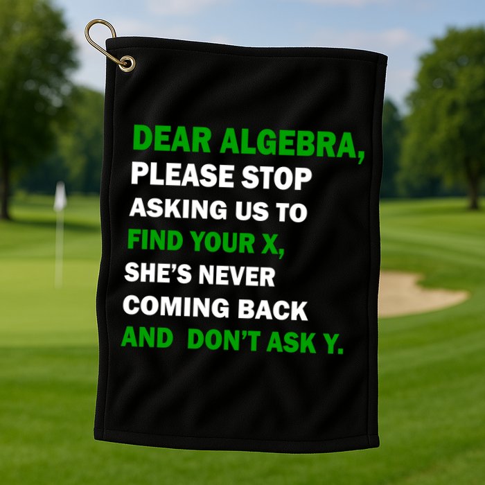 Dear Algebra Find Your X And Don't Tell Y Golf Towel