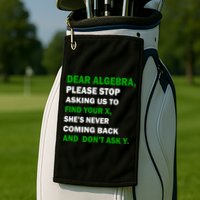 Dear Algebra Find Your X And Don't Tell Y Golf Towel