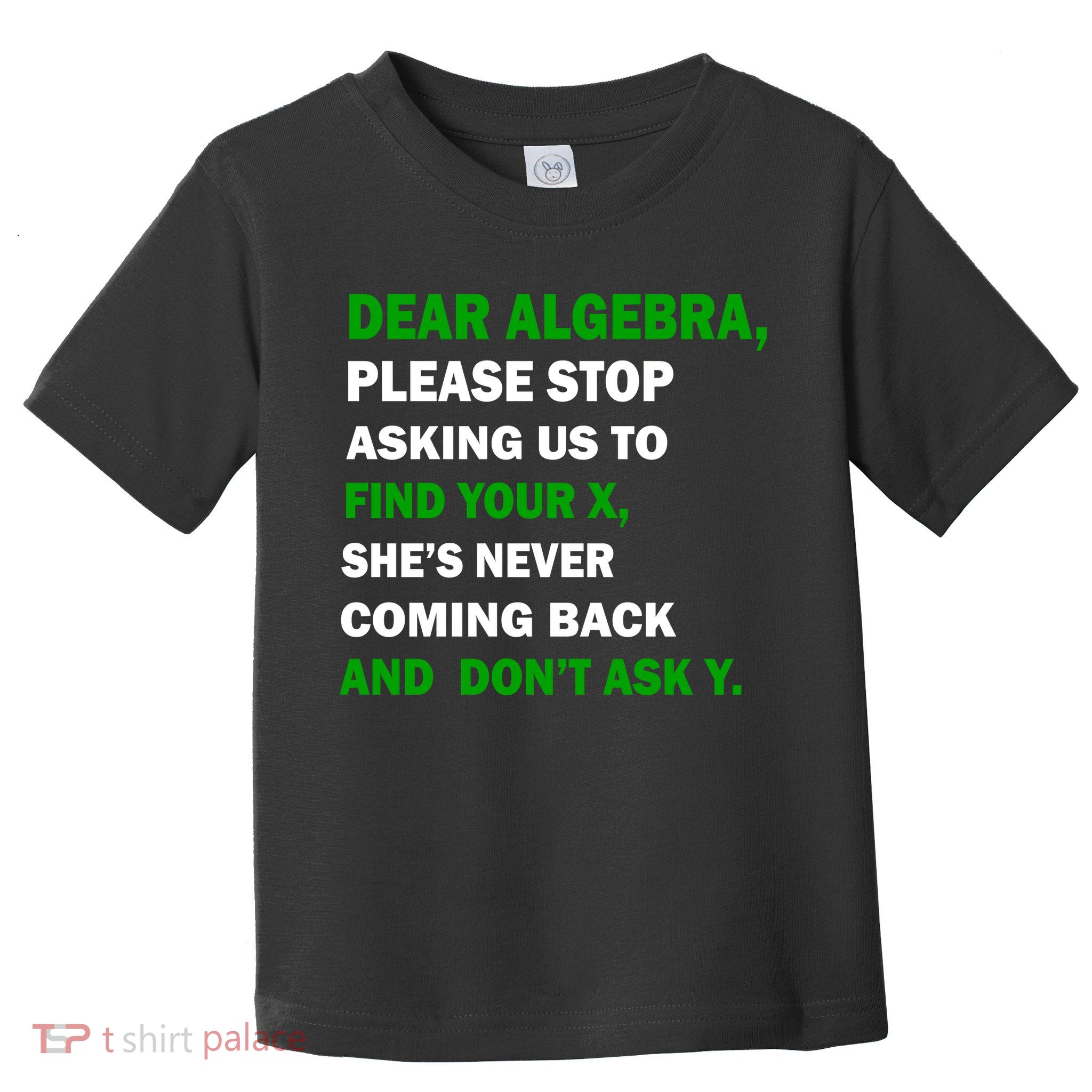 Dear Algebra Find Your X And Don't Tell Y Toddler T-Shirt
