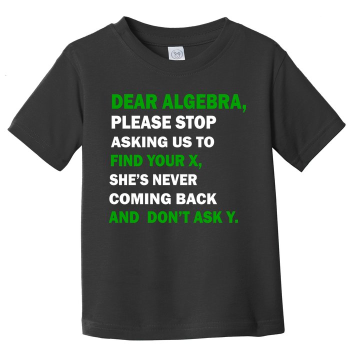 Dear Algebra Find Your X And Don't Tell Y Toddler T-Shirt