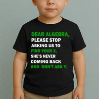 Dear Algebra Find Your X And Don't Tell Y Toddler T-Shirt