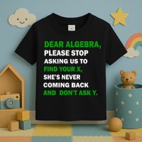 Dear Algebra Find Your X And Don't Tell Y Toddler T-Shirt