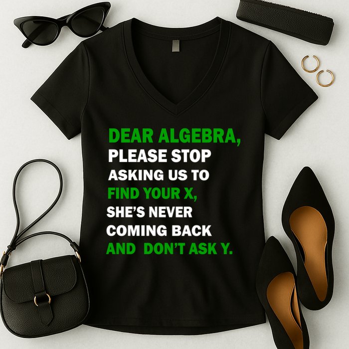Dear Algebra Find Your X And Don't Tell Y Women's V-Neck T-Shirt