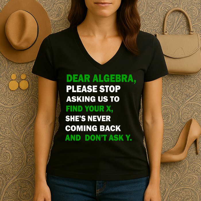 Dear Algebra Find Your X And Don't Tell Y Women's V-Neck T-Shirt