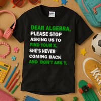 Dear Algebra Find Your X And Don't Tell Y Kids T-Shirt