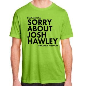 Dear America Sorry About Josh Hawley Sincerely Missouri  Adult ChromaSoft Performance T-Shirt