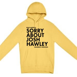 Dear America Sorry About Josh Hawley Sincerely Missouri  Premium Pullover Hoodie