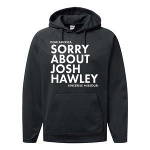 Dear America Sorry About Josh Hawley Sincerely Missouri  Performance Fleece Hoodie