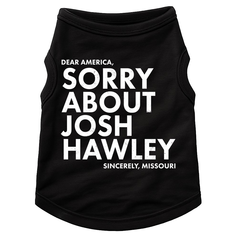 Dear America Sorry About Josh Hawley Sincerely Missouri  Doggie Tank