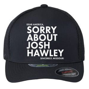 Dear America Sorry About Josh Hawley Sincerely Missouri  Flexfit Unipanel Trucker Cap