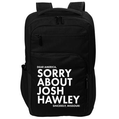 Dear America Sorry About Josh Hawley Sincerely Missouri  Impact Tech Backpack