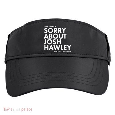 Dear America Sorry About Josh Hawley Sincerely Missouri  Adult Drive Performance Visor