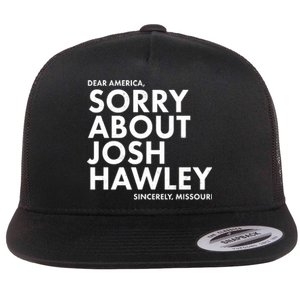 Dear America Sorry About Josh Hawley Sincerely Missouri  Flat Bill Trucker Hat