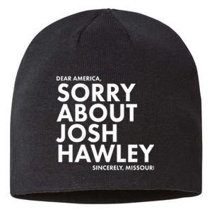 Dear America Sorry About Josh Hawley Sincerely Missouri  Sustainable Beanie