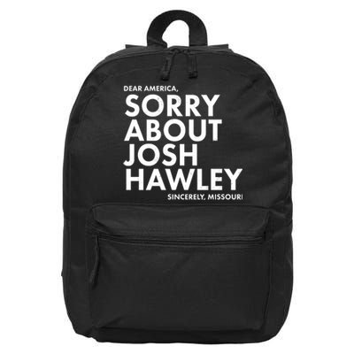 Dear America Sorry About Josh Hawley Sincerely Missouri  16 in Basic Backpack