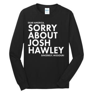 Dear America Sorry About Josh Hawley Sincerely Missouri  Tall Long Sleeve T-Shirt